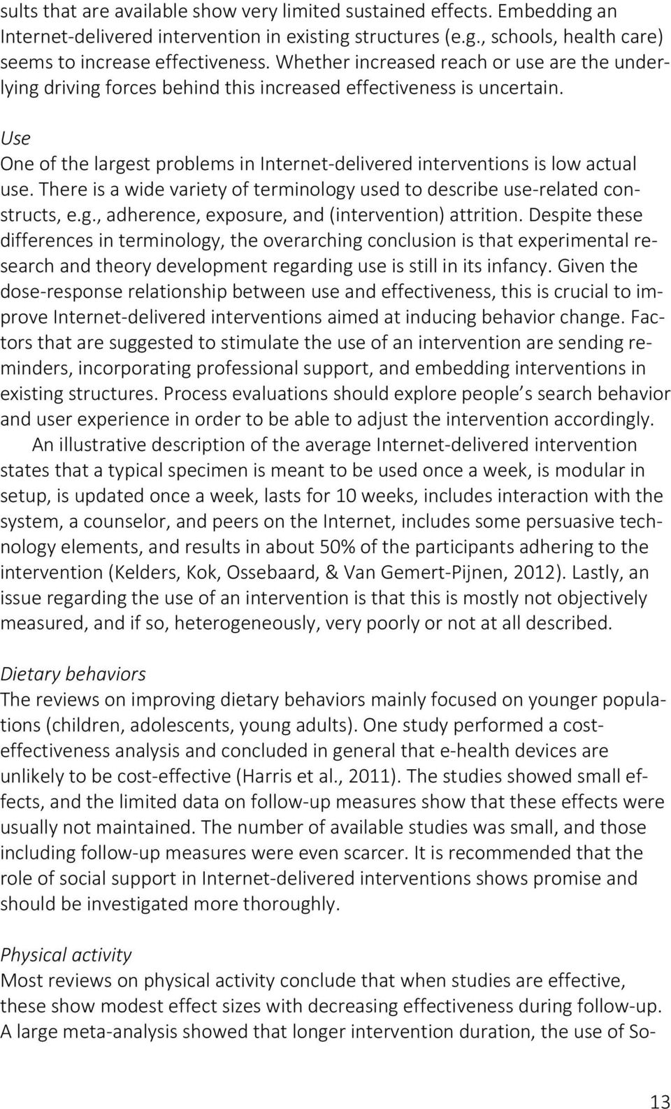 Use One of the largest problems in Internet-delivered interventions is low actual use. There is a wide variety of terminology used to describe use-related constructs, e.g., adherence, exposure, and (intervention) attrition.