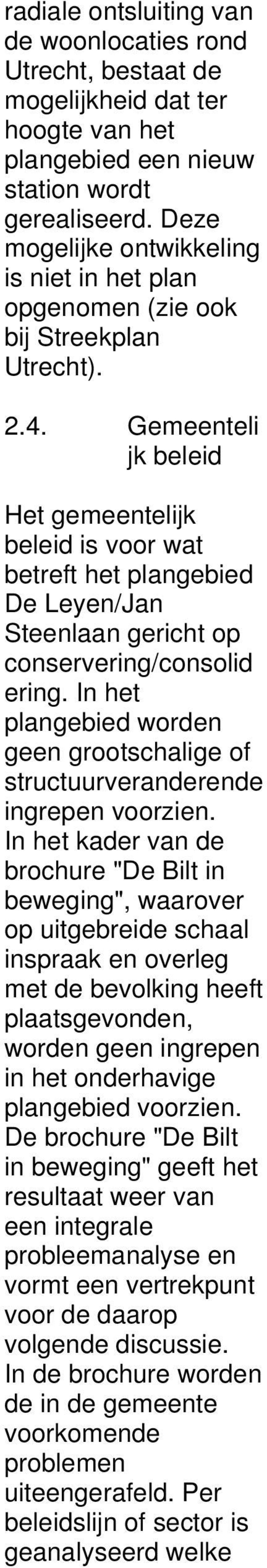 Gemeenteli jk beleid Het gemeentelijk beleid is voor wat betreft het plangebied De Leyen/Jan Steenlaan gericht op conservering/consolid ering.