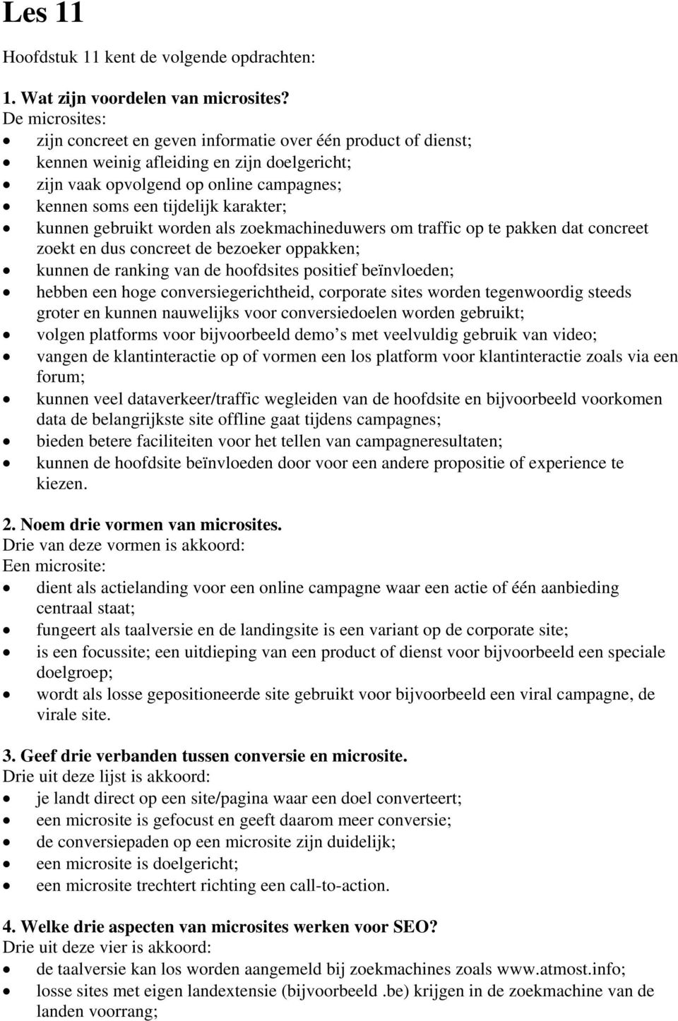 kunnen gebruikt worden als zoekmachineduwers om traffic op te pakken dat concreet zoekt en dus concreet de bezoeker oppakken; kunnen de ranking van de hoofdsites positief beïnvloeden; hebben een hoge