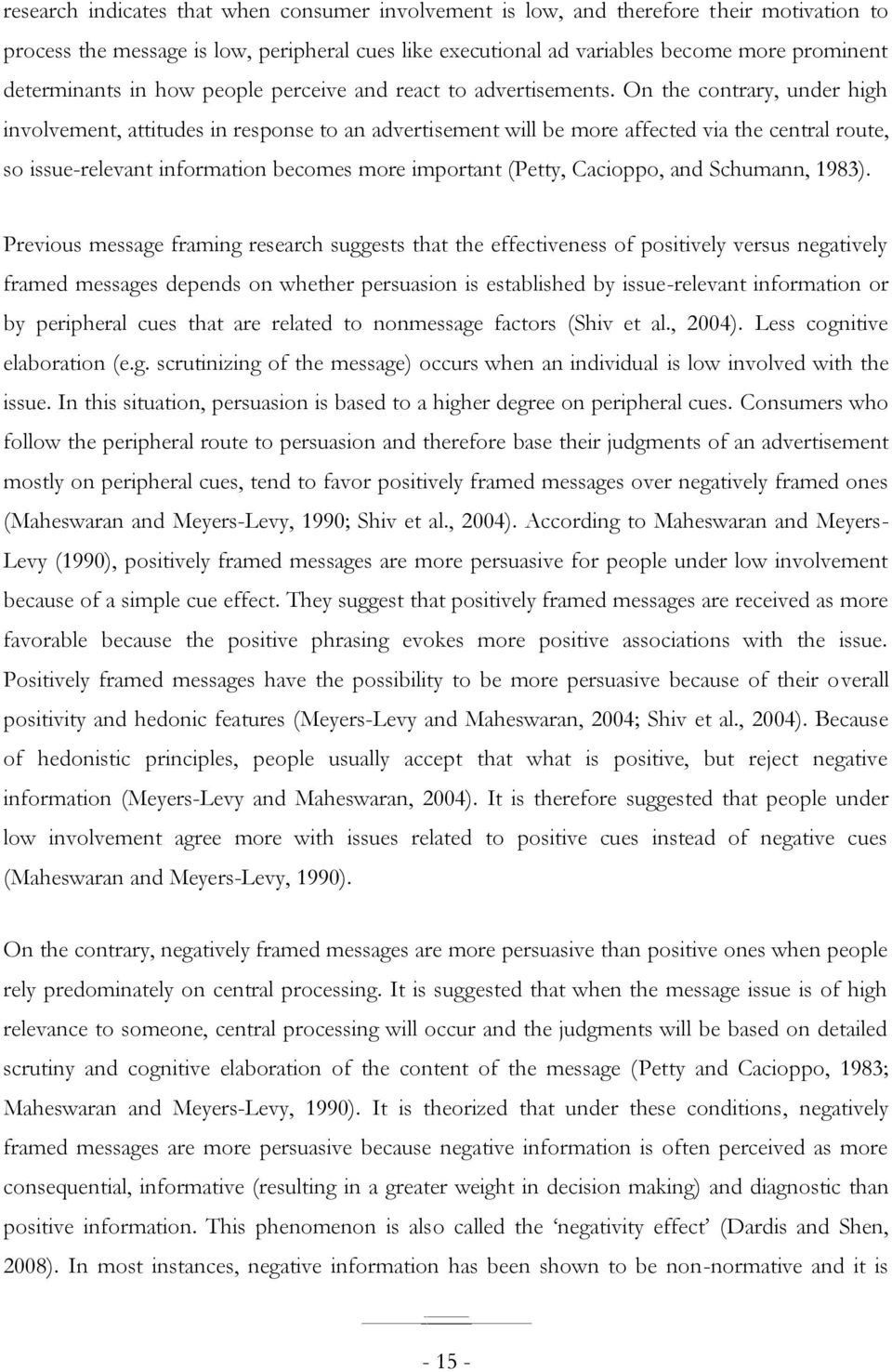 On the contrary, under high involvement, attitudes in response to an advertisement will be more affected via the central route, so issue-relevant information becomes more important (Petty, Cacioppo,