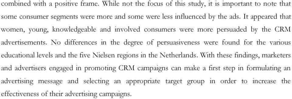 No differences in the degree of persuasiveness were found for the various educational levels and the five Nielsen regions in the Netherlands.