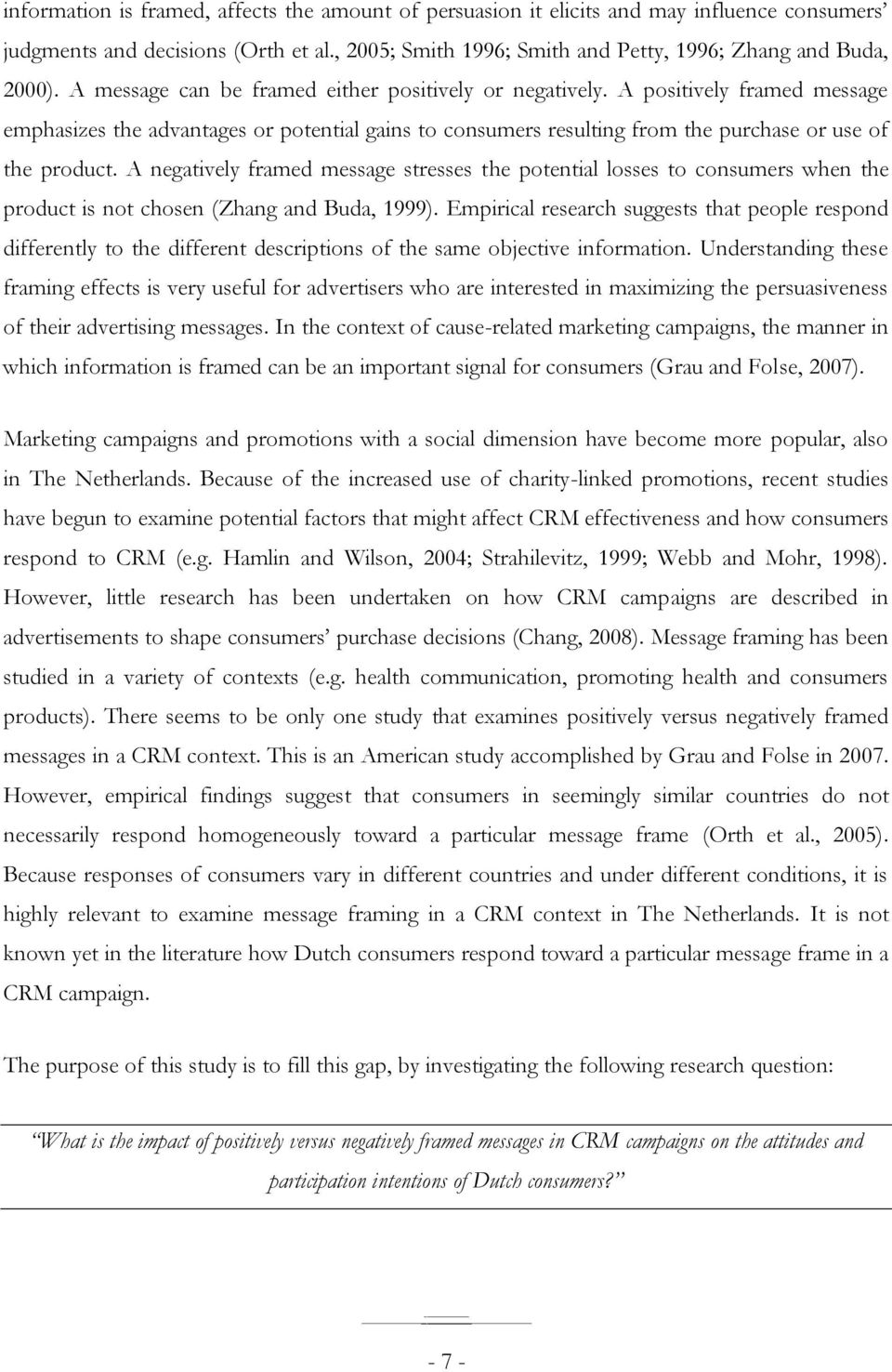 A negatively framed message stresses the potential losses to consumers when the product is not chosen (Zhang and Buda, 1999).