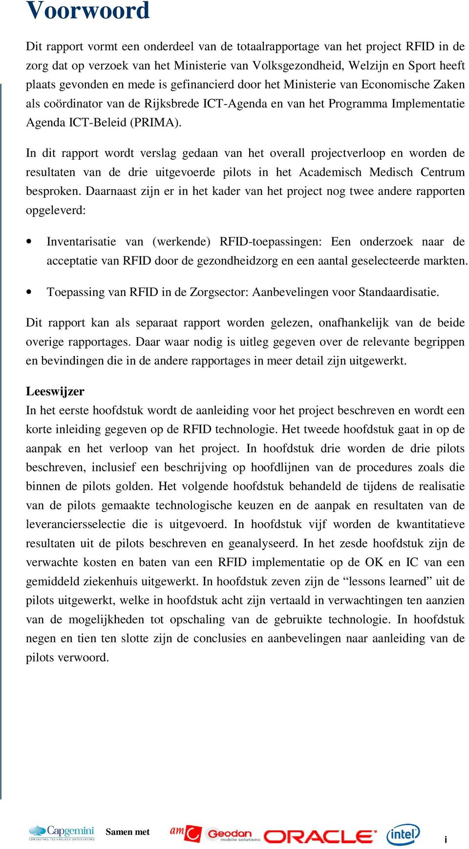 In dit rapport wordt verslag gedaan van het overall projectverloop en worden de resultaten van de drie uitgevoerde pilots in het Academisch Medisch Centrum besproken.