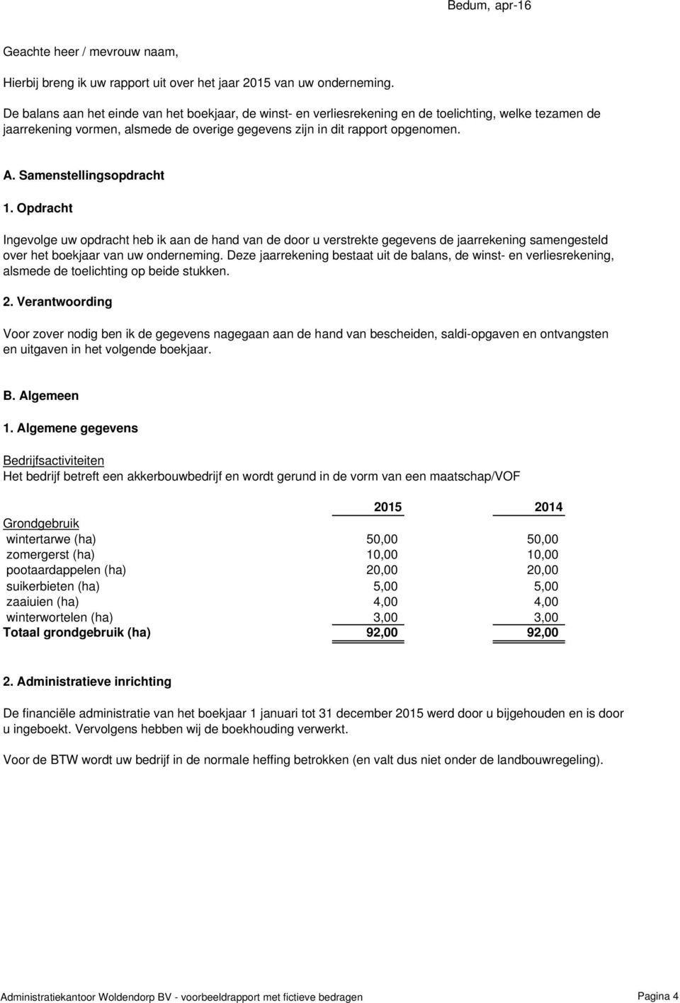 Samenstellingsopdracht 1. Opdracht Ingevolge uw opdracht heb ik aan de hand van de door u verstrekte gegevens de jaarrekening samengesteld over het boekjaar van uw onderneming.