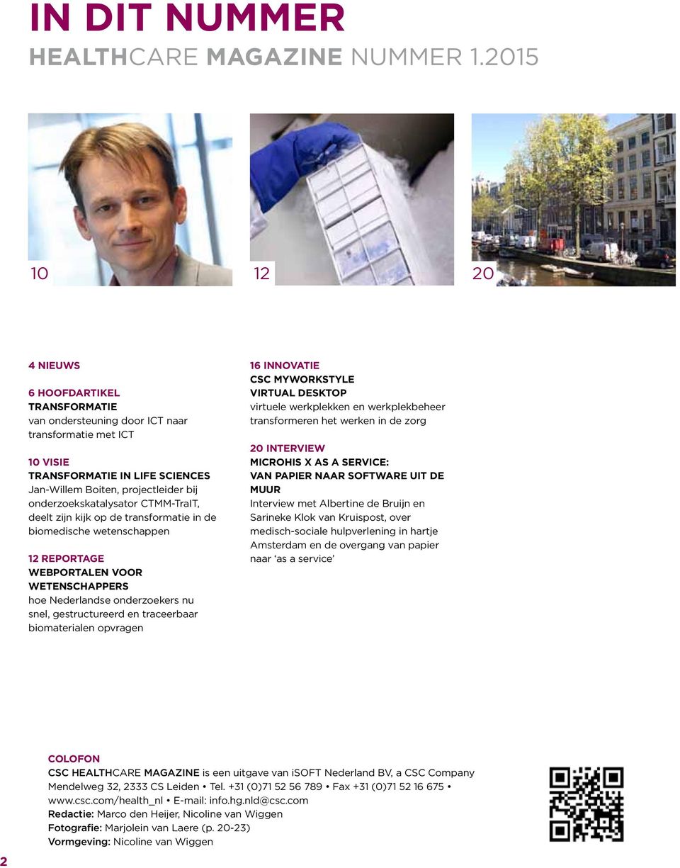 onderzoekskatalysator CTMM-TraIT, deelt zijn kijk op de transformatie in de biomedische wetenschappen 12 REPORTAGE webportalen voor wetenschappers hoe Nederlandse onderzoekers nu snel, gestructureerd