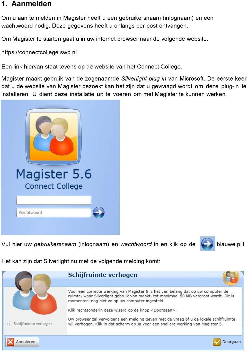 Magister maakt gebruik van de zogenaamde Silverlight plug-in van Microsoft.
