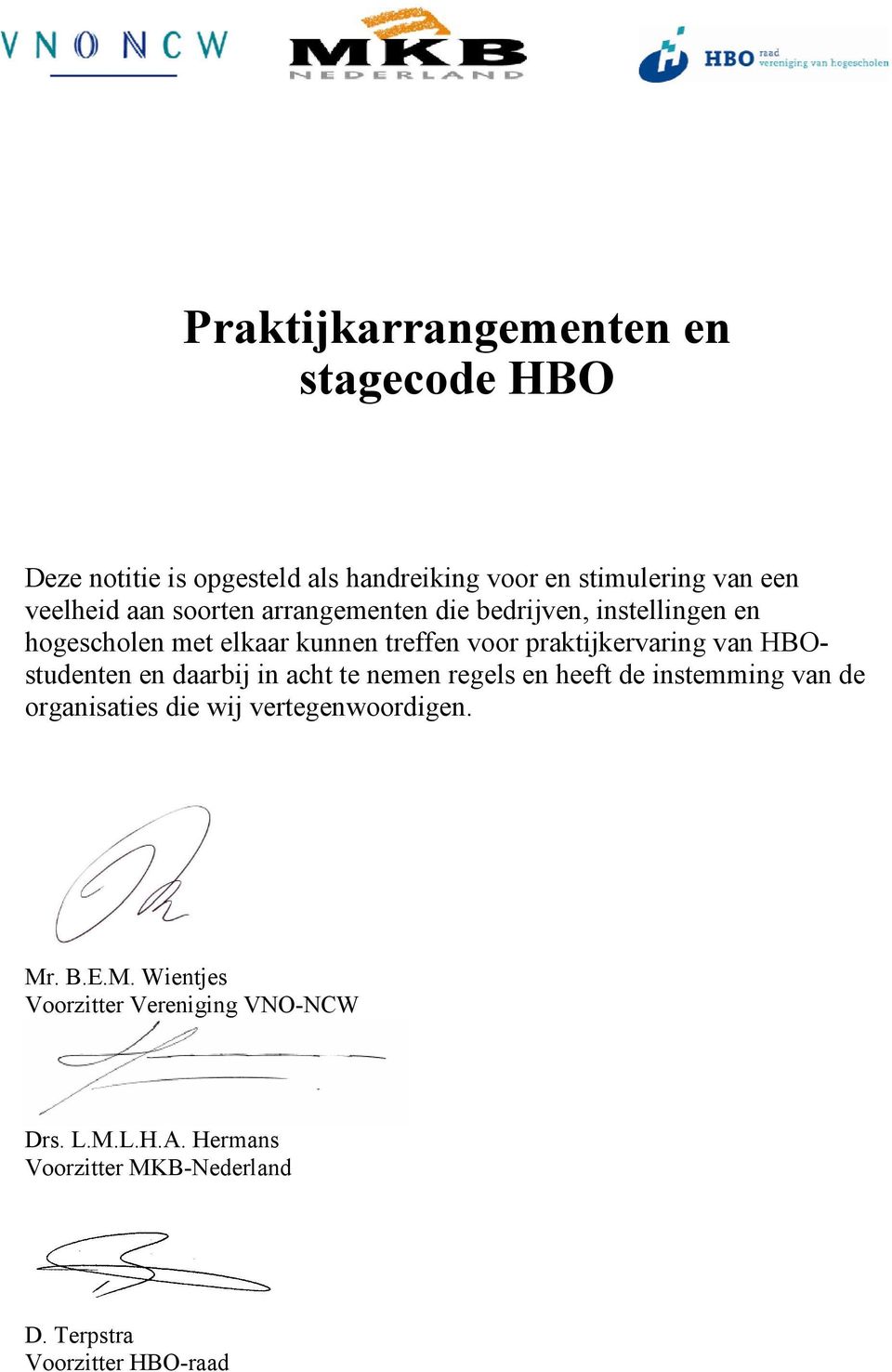 HBOstudenten en daarbij in acht te nemen regels en heeft de instemming van de organisaties die wij vertegenwoordigen. Mr.