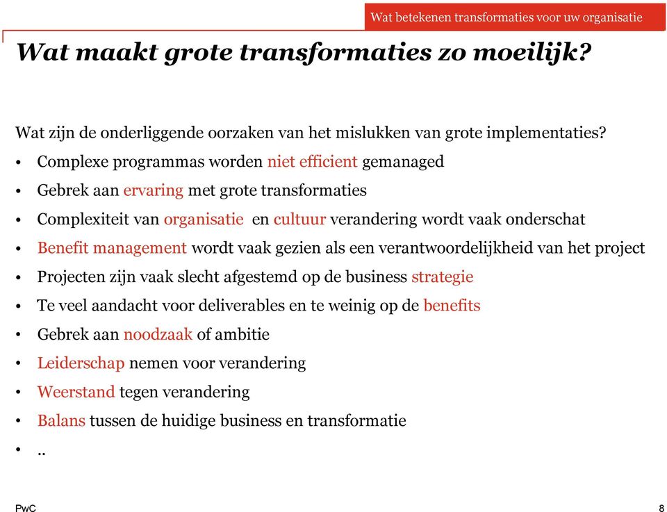 Benefit management wordt vaak gezien als een verantwoordelijkheid van het project Projecten zijn vaak slecht afgestemd op de business strategie Te veel aandacht voor