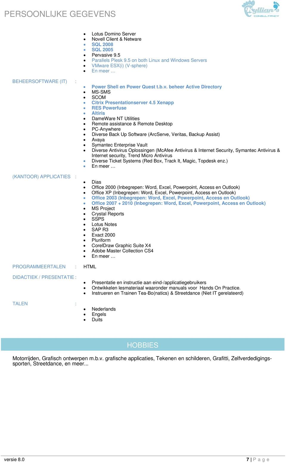 5 Xenapp RES Powerfuse Altiris DameWare NT Utilities Remote assistance & Remote Desktop PC-Anywhere Diverse Back Up Software (ArcServe, Veritas, Backup Assist) Avaya Symantec Enterprise Vault Diverse