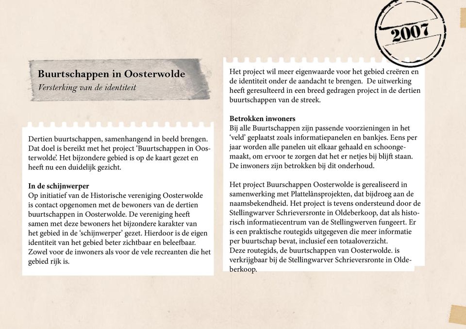 In de schijnwerper Op initiatief van de Historische vereniging Oosterwolde is contact opgenomen met de bewoners van de dertien buurtschappen in Oosterwolde.