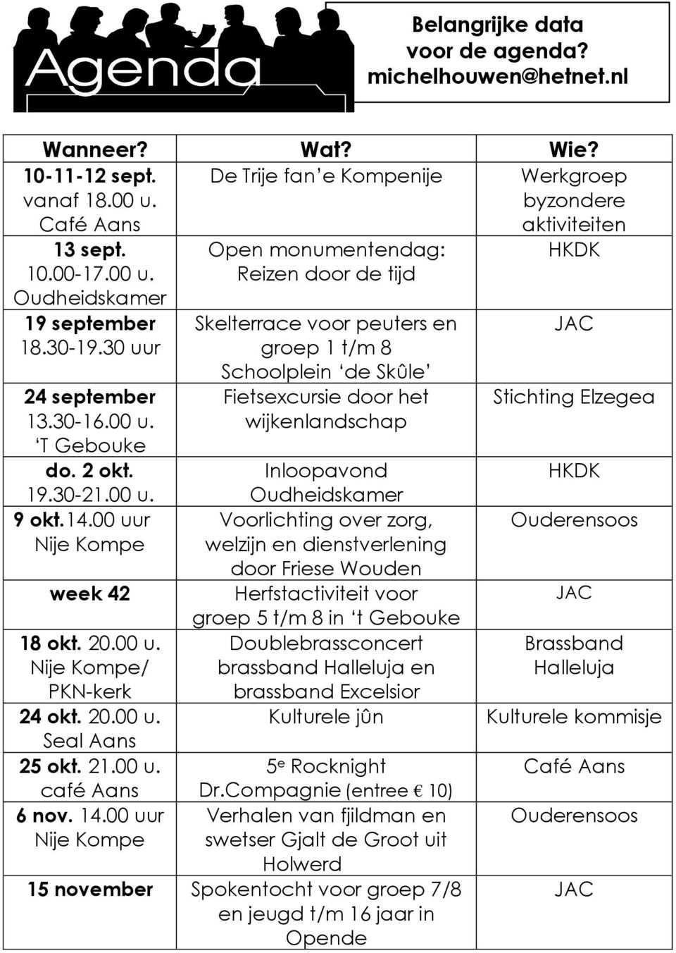 14.00 uur Nije Kompe Open monumentendag: Reizen door de tijd Skelterrace voor peuters en groep 1 t/m 8 Schoolplein de Skûle Fietsexcursie door het wijkenlandschap Inloopavond Oudheidskamer