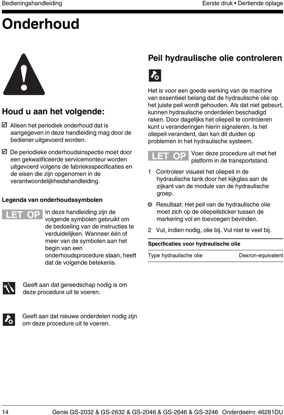 De periodieke onderhoudsinspectie moet door een gekwalificeerde servicemonteur worden uitgevoerd volgens de fabrieksspecificaties en de eisen die zijn opgenomen in de verantwoordelijkheidshandleiding.