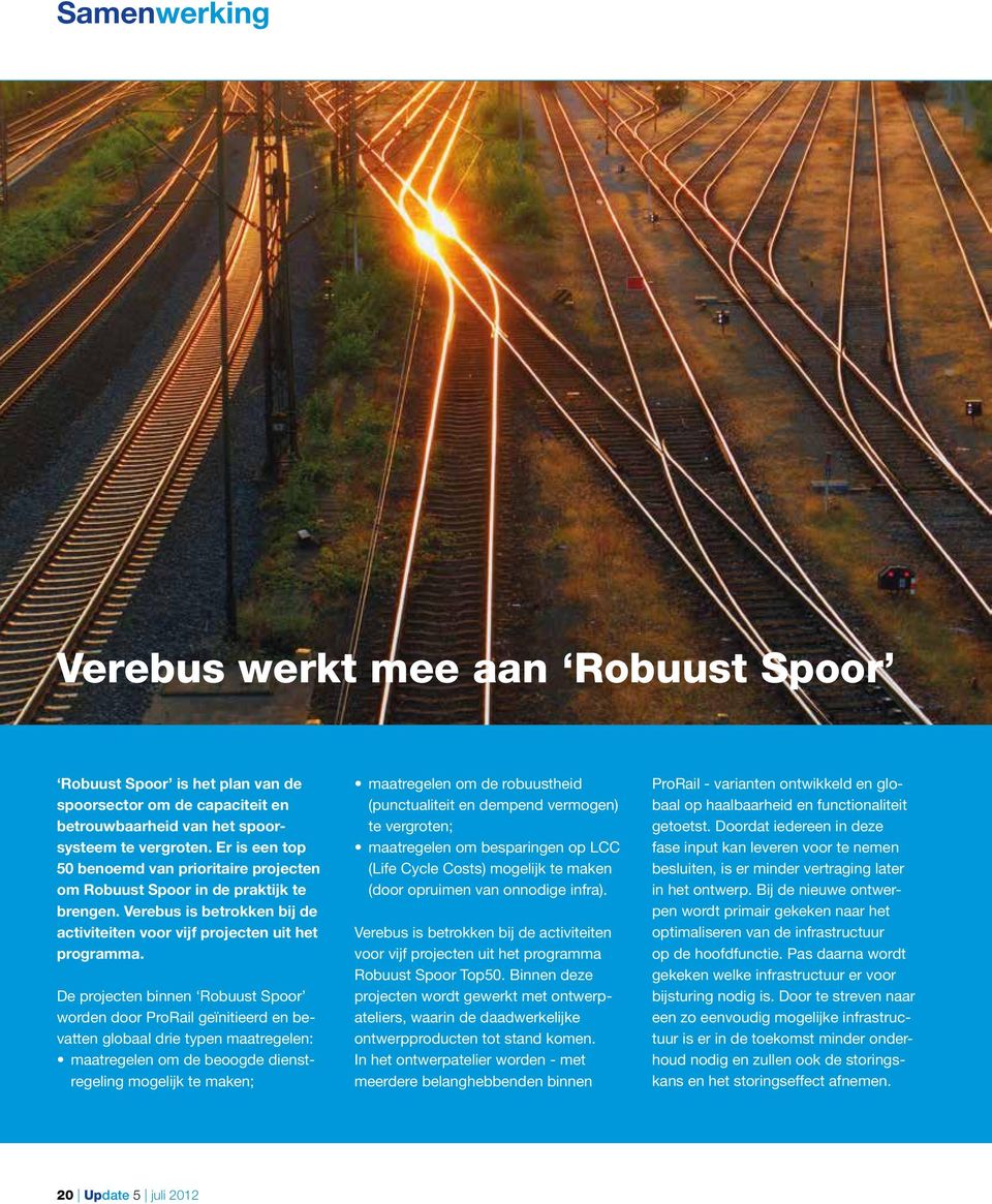 De projecten binnen Robuust Spoor worden door ProRail geïnitieerd en bevatten globaal drie typen maat regelen: maatregelen om de beoogde dienstregeling mogelijk te maken; maatregelen om de