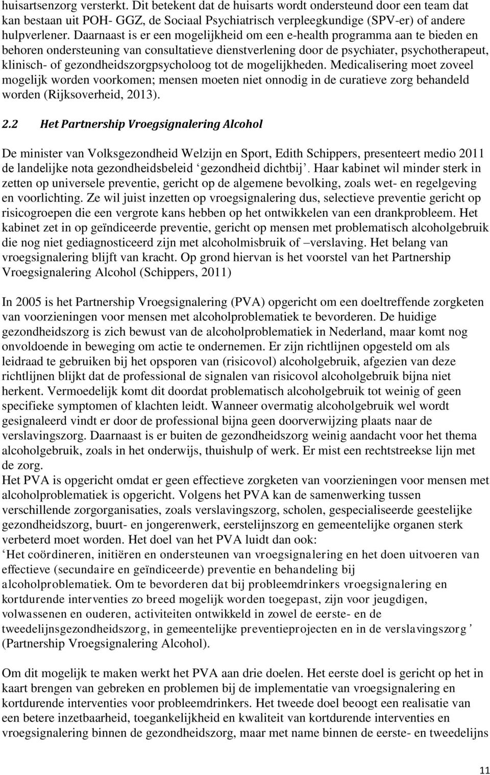 gezondheidszorgpsycholoog tot de mogelijkheden. Medicalisering moet zoveel mogelijk worden voorkomen; mensen moeten niet onnodig in de curatieve zorg behandeld worden (Rijksoverheid, 20