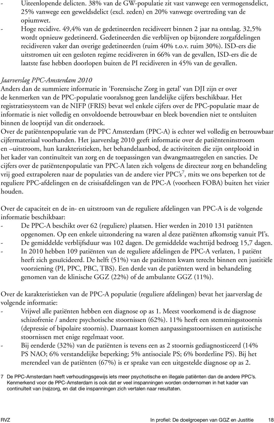 Gedetineerden die verblijven op bijzondere zorgafdelingen recidiveren vaker dan overige gedetineerden (ruim 40% t.o.v. ruim 30%).