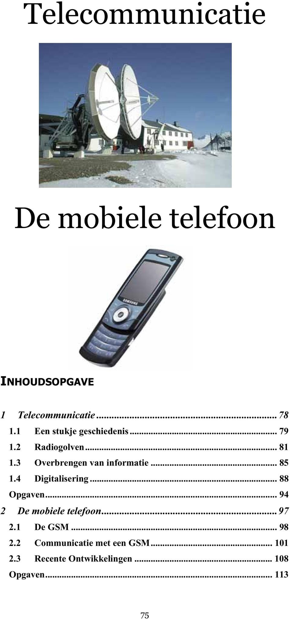 .. 85 1.4 Digitalisering... 88 Opgaven... 94 2 De mobiele telefoon...97 2.1 De GSM.