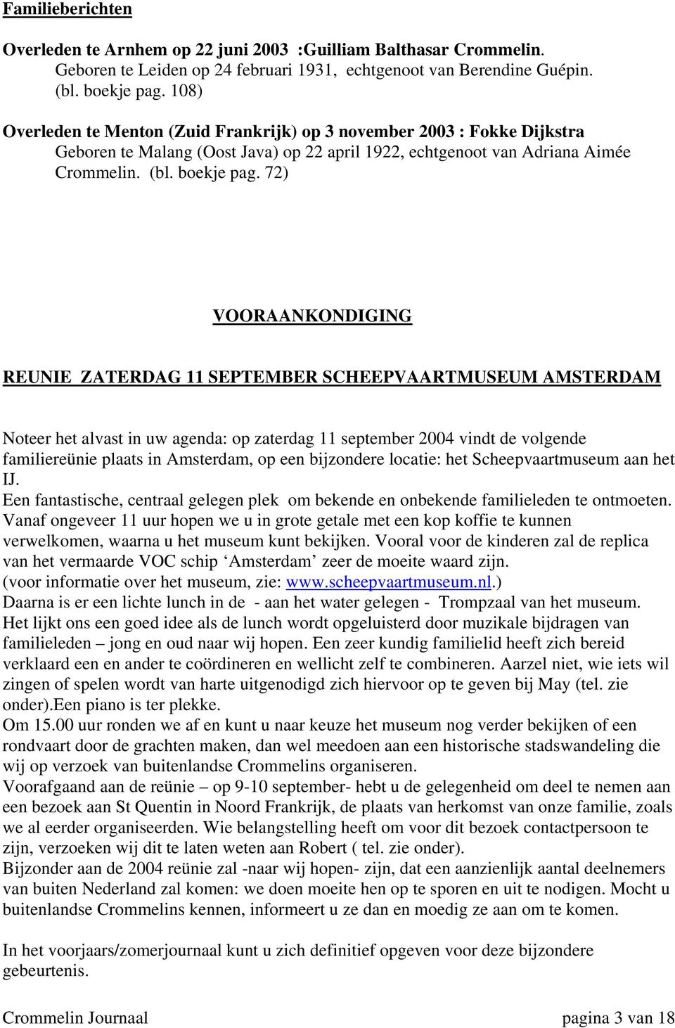 72) VOORAANKONDIGING REUNIE ZATERDAG 11 SEPTEMBER SCHEEPVAARTMUSEUM AMSTERDAM Noteer het alvast in uw agenda: op zaterdag 11 september 2004 vindt de volgende familiereünie plaats in Amsterdam, op een