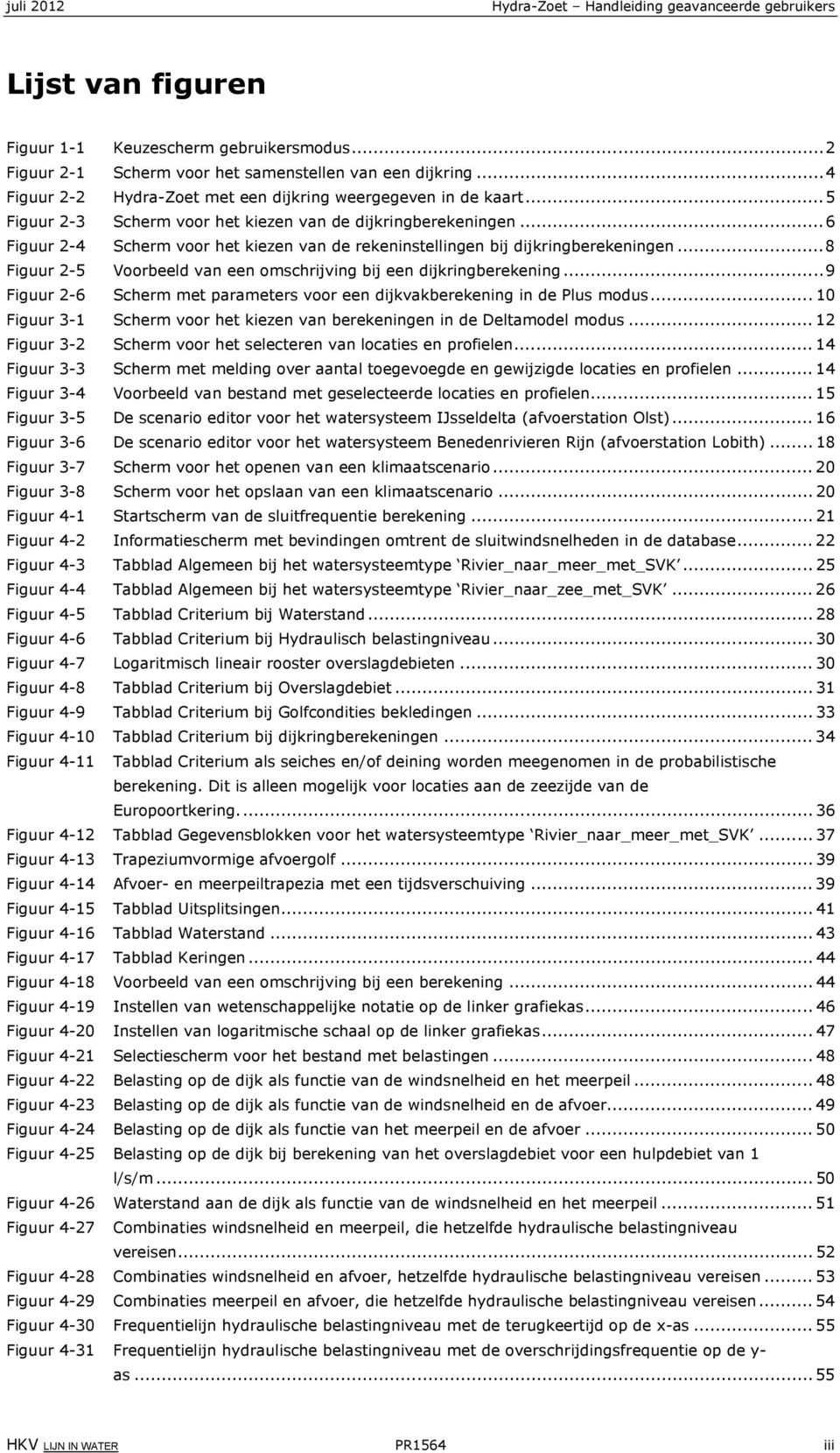 ..6 Figuur 2-4 Scherm voor het kiezen van de rekeninstellingen bij dijkringberekeningen...8 Figuur 2-5 Voorbeeld van een omschrijving bij een dijkringberekening.