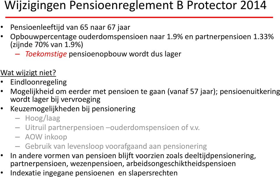 Eindloonregeling Mogelijkheid om eerder met pensioen te gaan (vanaf 57 jaar); pensioenuitkering wordt lager bij vervroeging Keuzemogelijkheden bij pensionering Hoog/laag