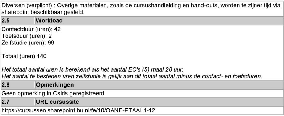 5 Workload Contactduur (uren): 42 Toetsduur (uren): 2 Zelfstudie (uren): 96 Totaal (uren) 140 Het totaal aantal uren is berekend als