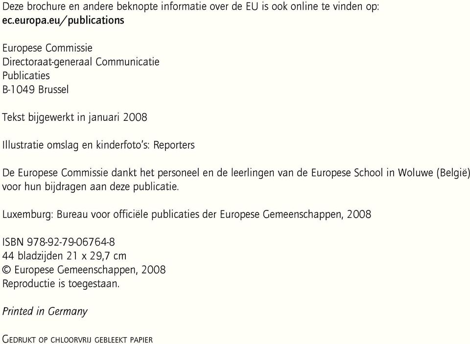 s: Reporters De Europese Commissie dankt het personeel en de leerlingen van de Europese School in Woluwe (België) voor hun bijdragen aan deze publicatie.