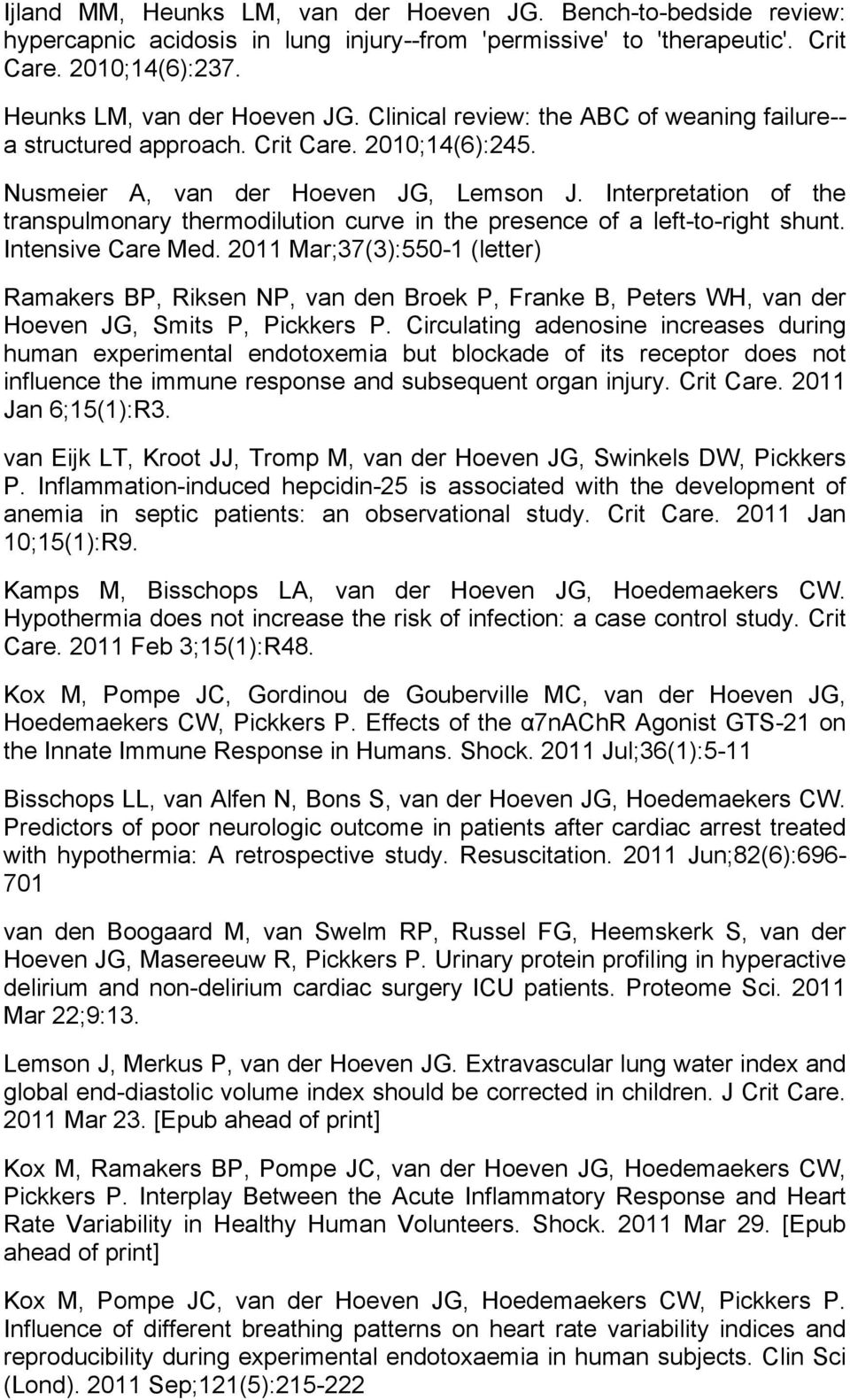 2011 Mar;37(3):550-1 (letter) Ramakers BP, Riksen NP, van den Broek P, Franke B, Peters WH, van der Hoeven JG, Smits P, Pickkers P.