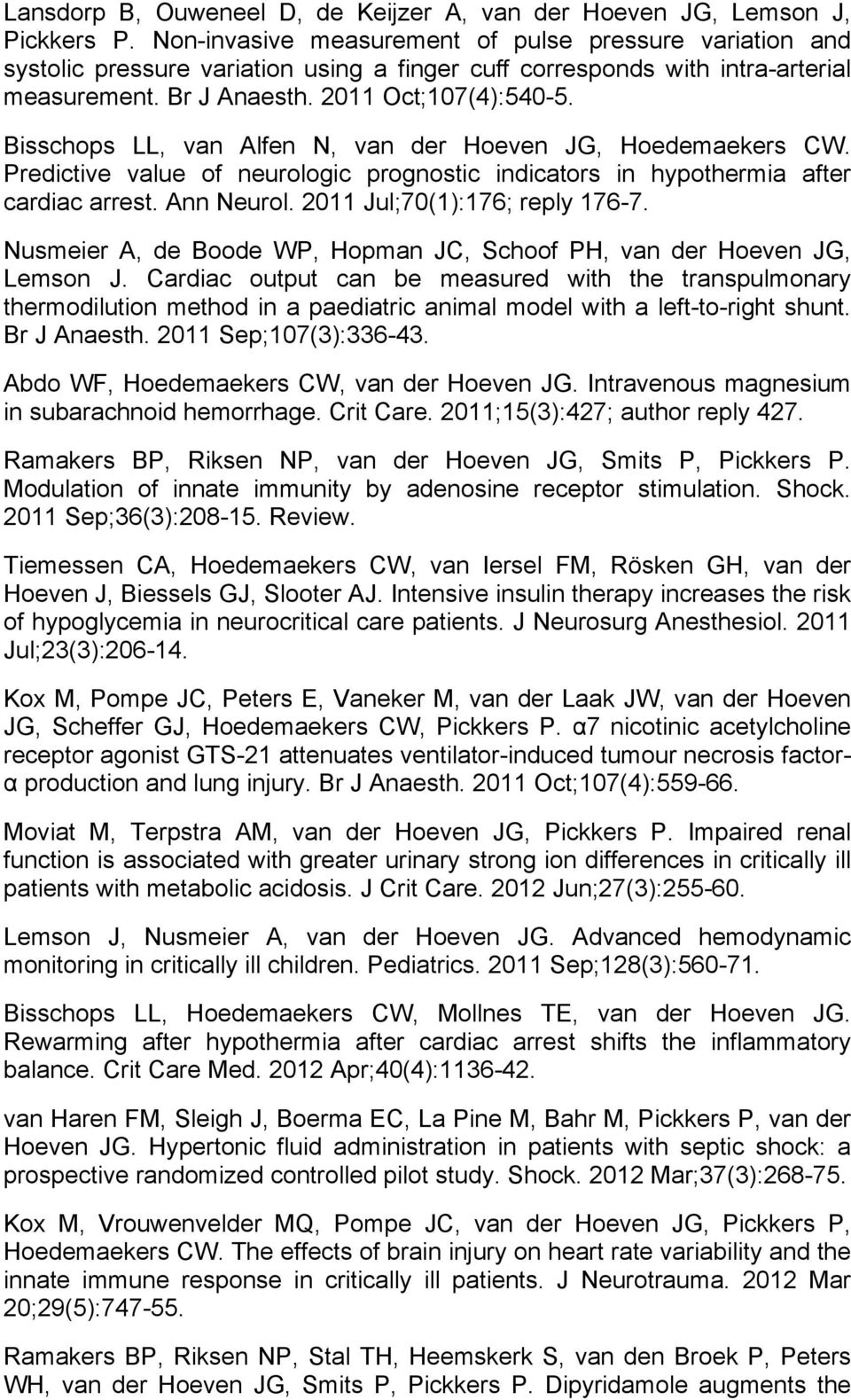 Bisschops LL, van Alfen N, van der Hoeven JG, Hoedemaekers CW. Predictive value of neurologic prognostic indicators in hypothermia after cardiac arrest. Ann Neurol. 2011 Jul;70(1):176; reply 176-7.