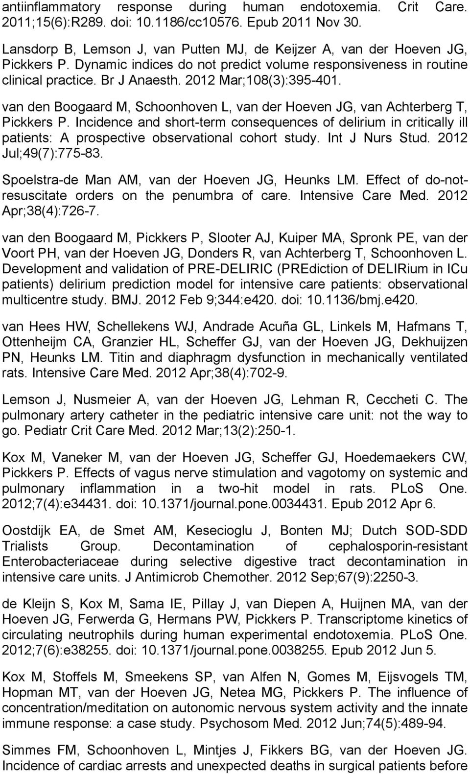 2012 Mar;108(3):395-401. van den Boogaard M, Schoonhoven L, van der Hoeven JG, van Achterberg T, Pickkers P.