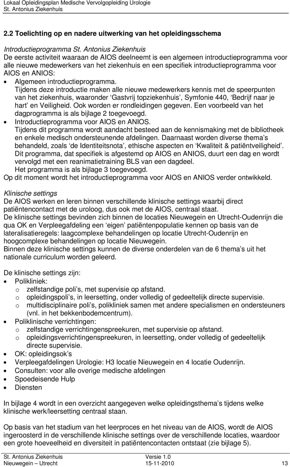 Tijdens deze introductie maken alle nieuwe medewerkers kennis met de speerpunten van het ziekenhuis, waaronder Gastvrij topziekenhuis, Symfonie 440, Bedrijf naar je hart en Veiligheid.