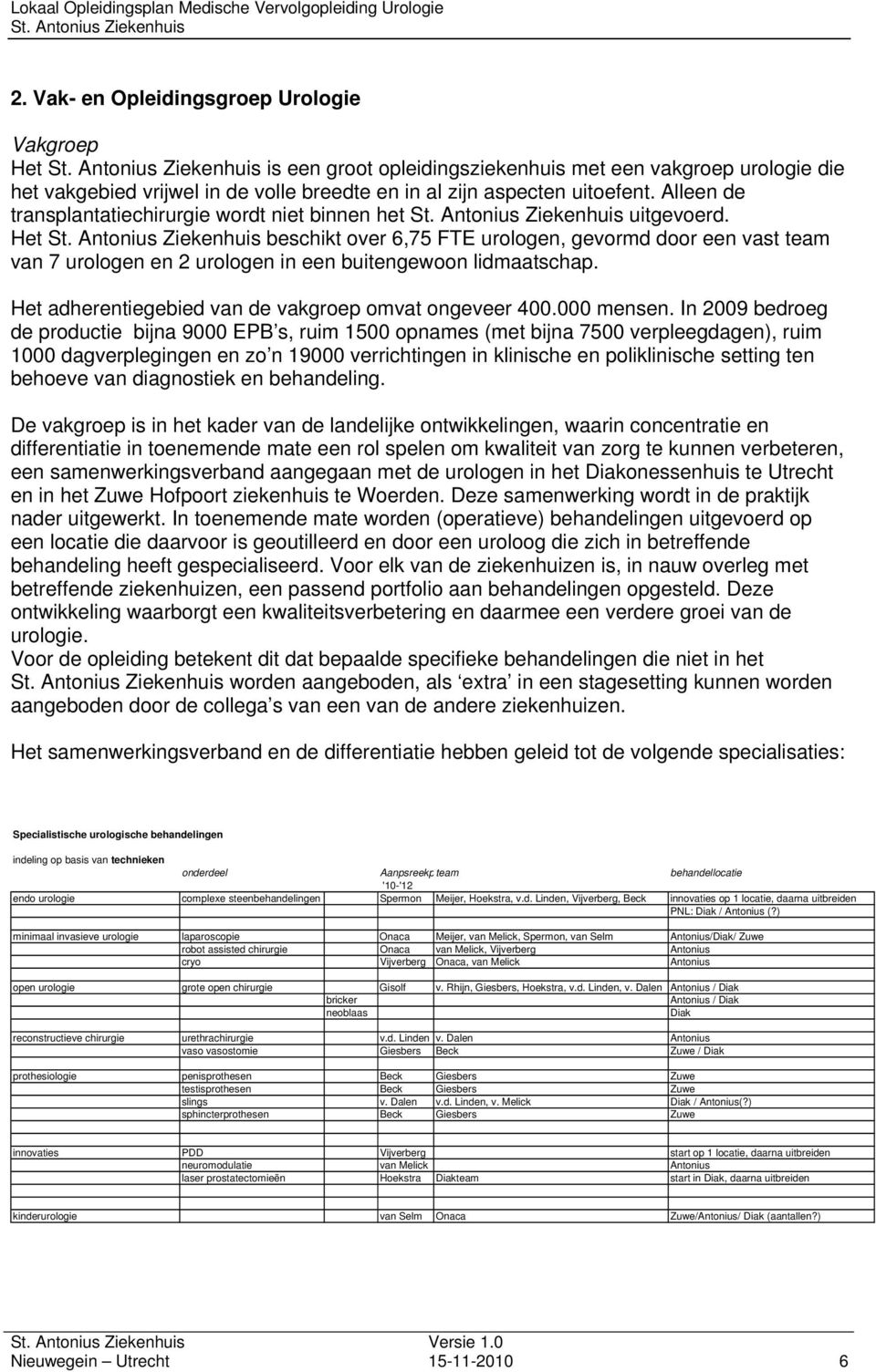 Het adherentiegebied van de vakgroep omvat ongeveer 400.000 mensen.