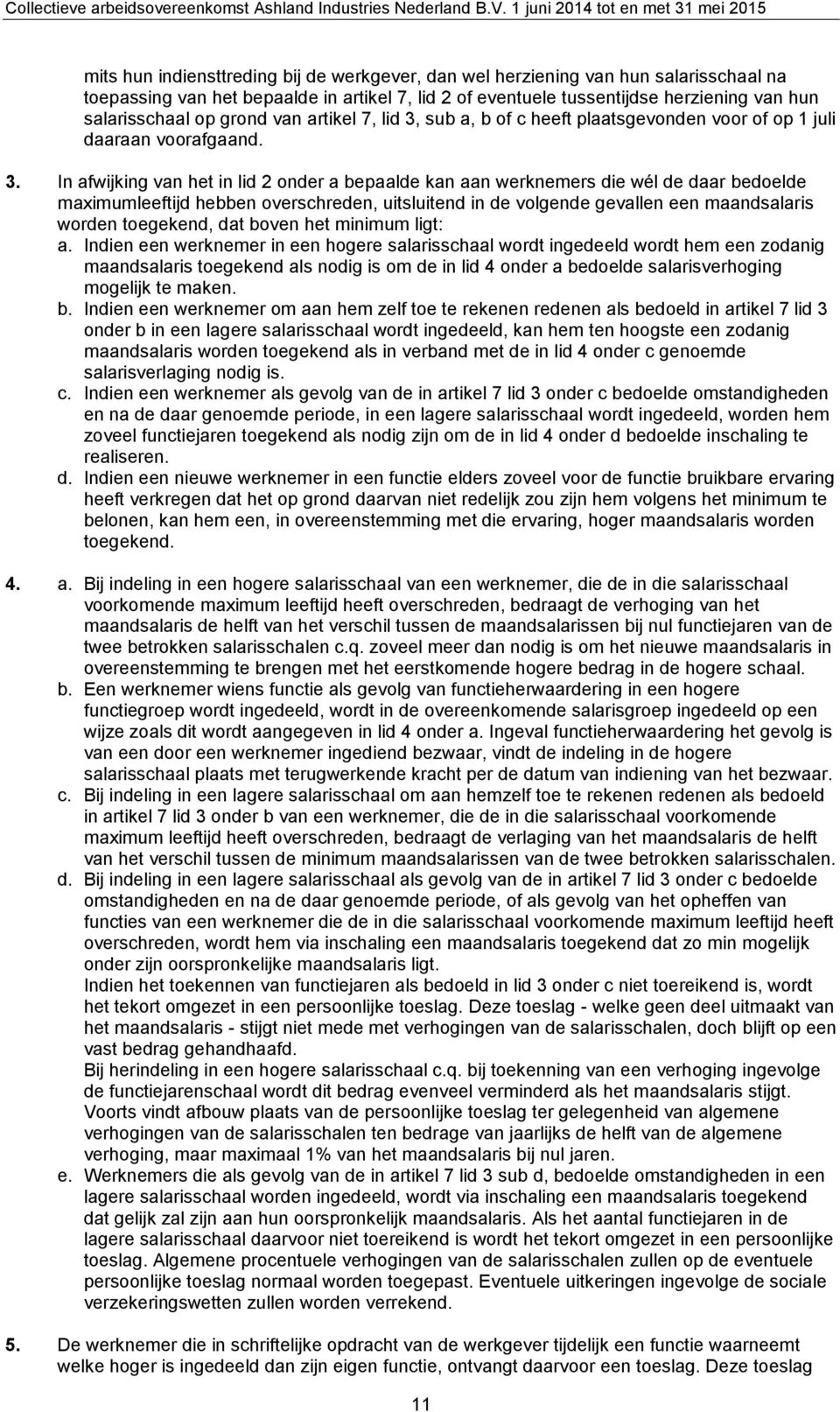 sub a, b of c heeft plaatsgevonden voor of op 1 juli daaraan voorafgaand. 3.