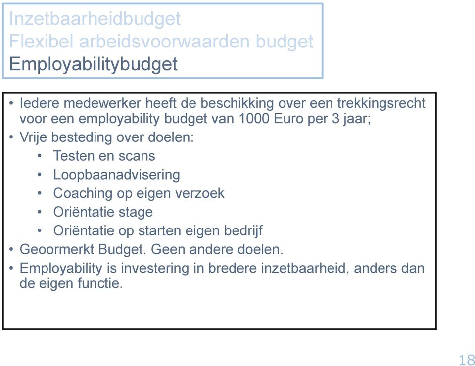 en scans Loopbaanadvisering Coaching op eigen verzoek Oriëntatie stage Oriëntatie op starten eigen bedrijf