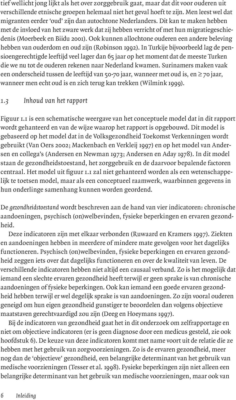 Dit kan te maken hebben met de invloed van het zware werk dat zij hebben verricht of met hun migratiegeschiedenis (Moerbeek en Biidu 2001).