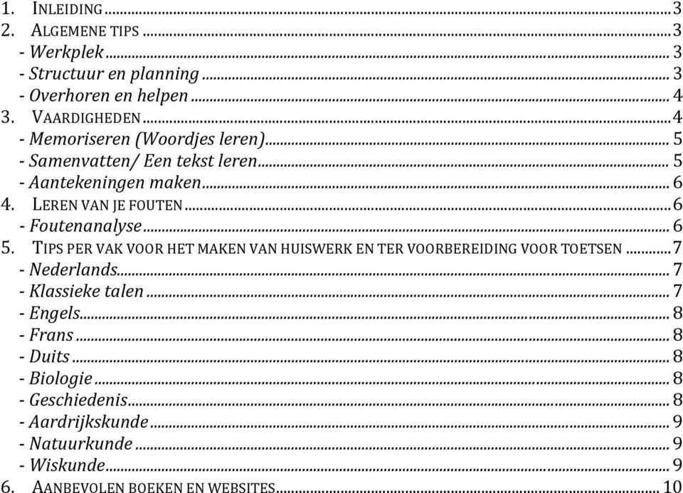 ..6 Foutenanalyse... 6 5. TIPS PER VAK VOOR HET MAKEN VAN HUISWERK EN TER VOORBEREIDING VOOR TOETSEN...7 Nederlands... 7 Klassieke talen.