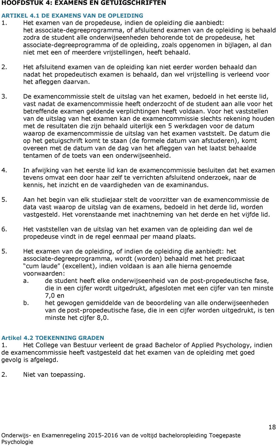 de propedeuse, het associate-degreeprogramma of de opleiding, zoals opgenomen in bijlagen, al dan niet met een of meerdere vrijstellingen, heeft behaald. 2.