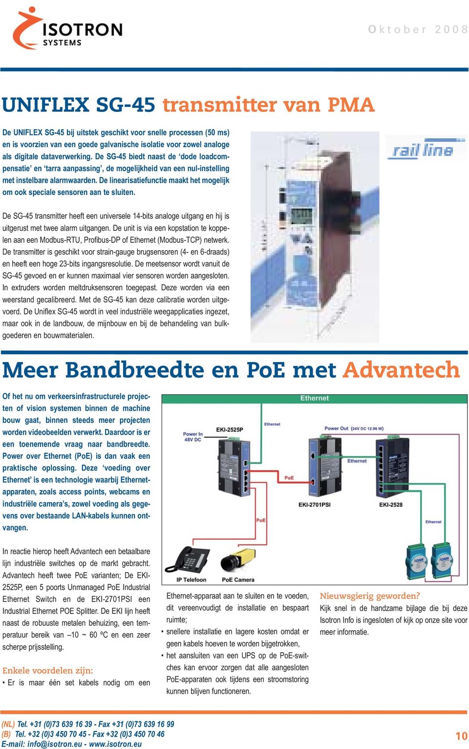 De linearisatiefunctie maakt het mogelijk om ook speciale sensoren aan te sluiten. De SG-45 transmitter heeft een universele 14-bits analoge uitgang en hij is uitgerust met twee alarm uitgangen.