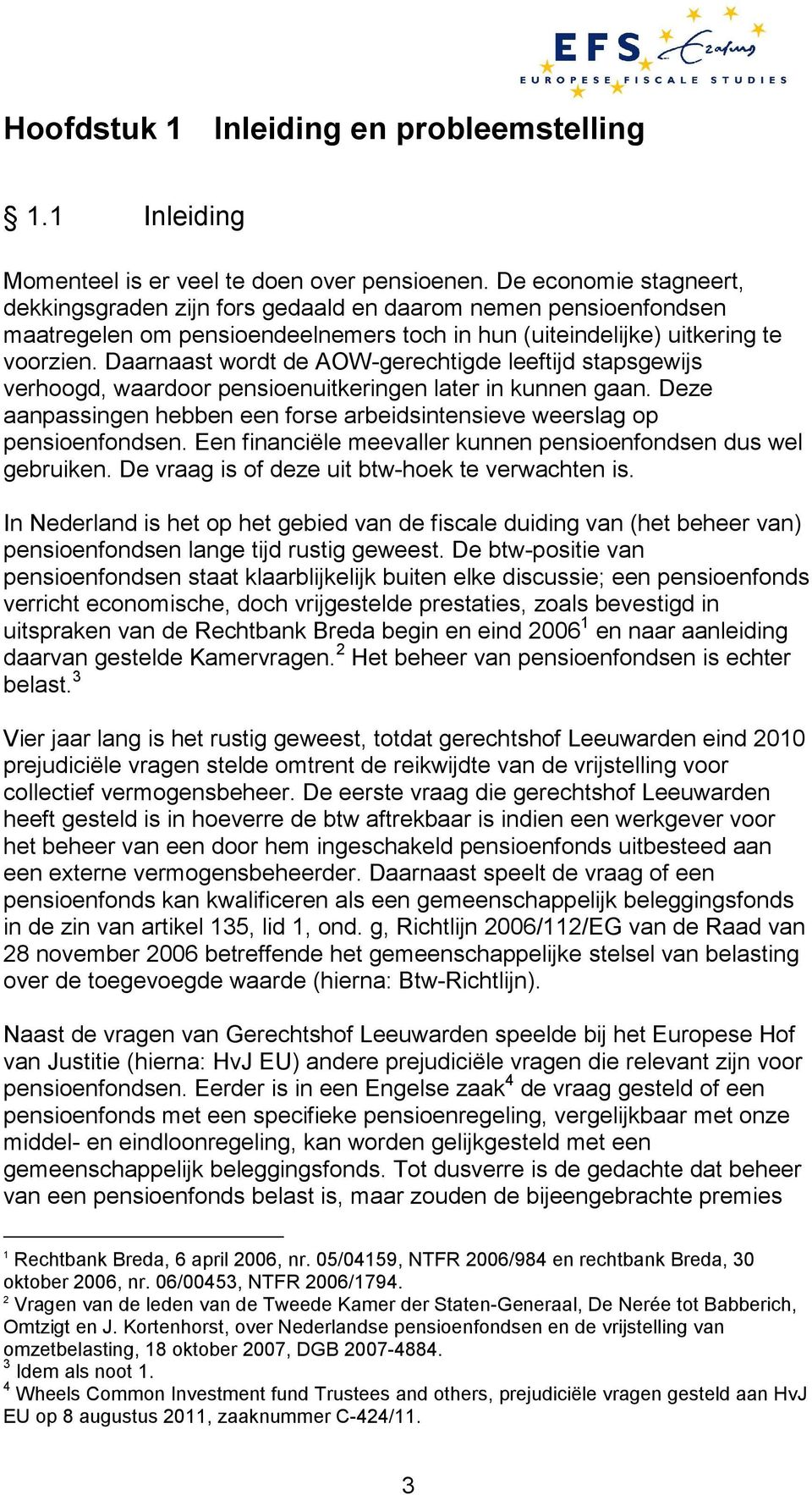 Daarnaast wordt de AOW-gerechtigde leeftijd stapsgewijs verhoogd, waardoor pensioenuitkeringen later in kunnen gaan. Deze aanpassingen hebben een forse arbeidsintensieve weerslag op pensioenfondsen.