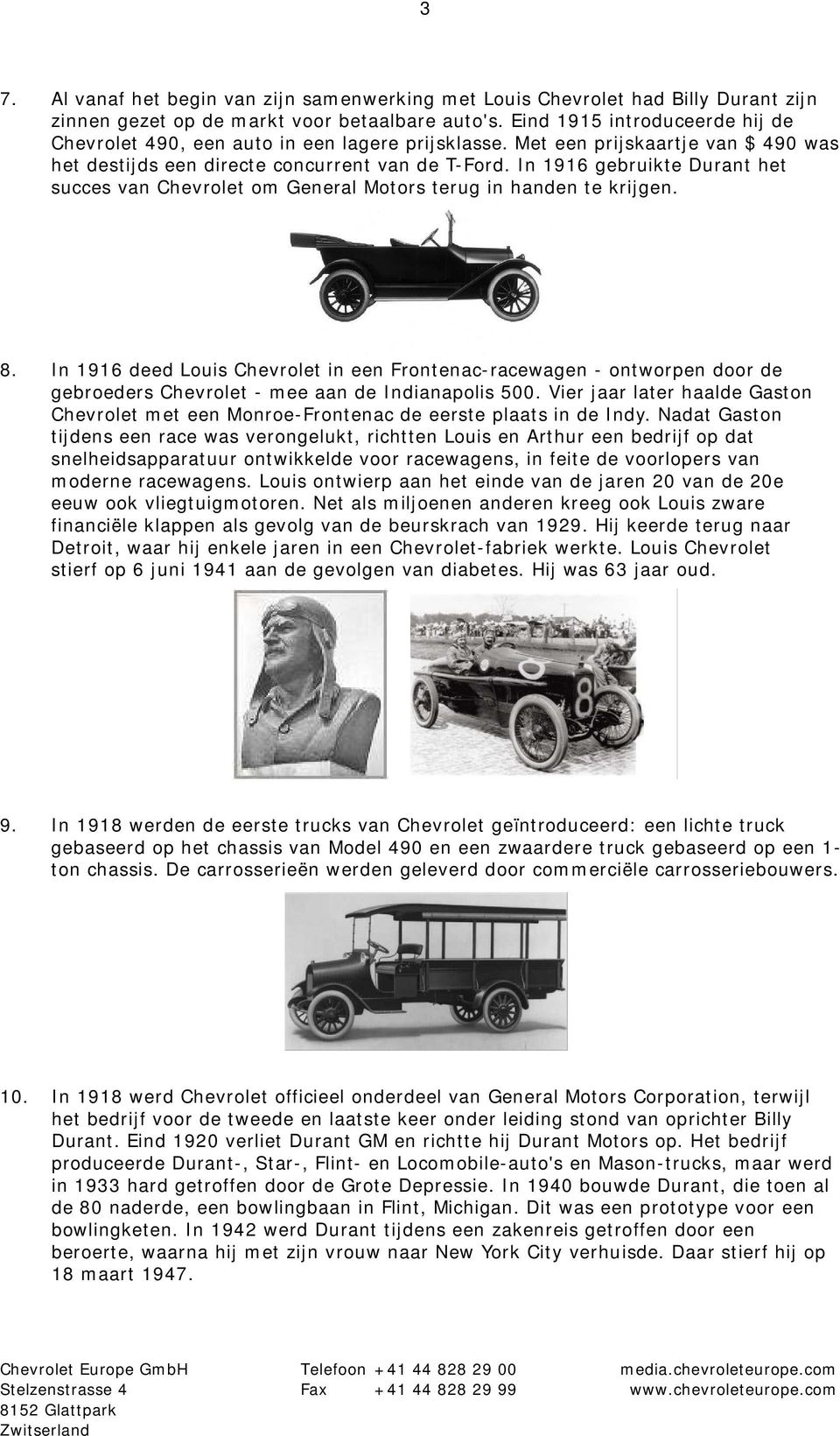 In 1916 gebruikte Durant het succes van Chevrolet om General Motors terug in handen te krijgen. 8.