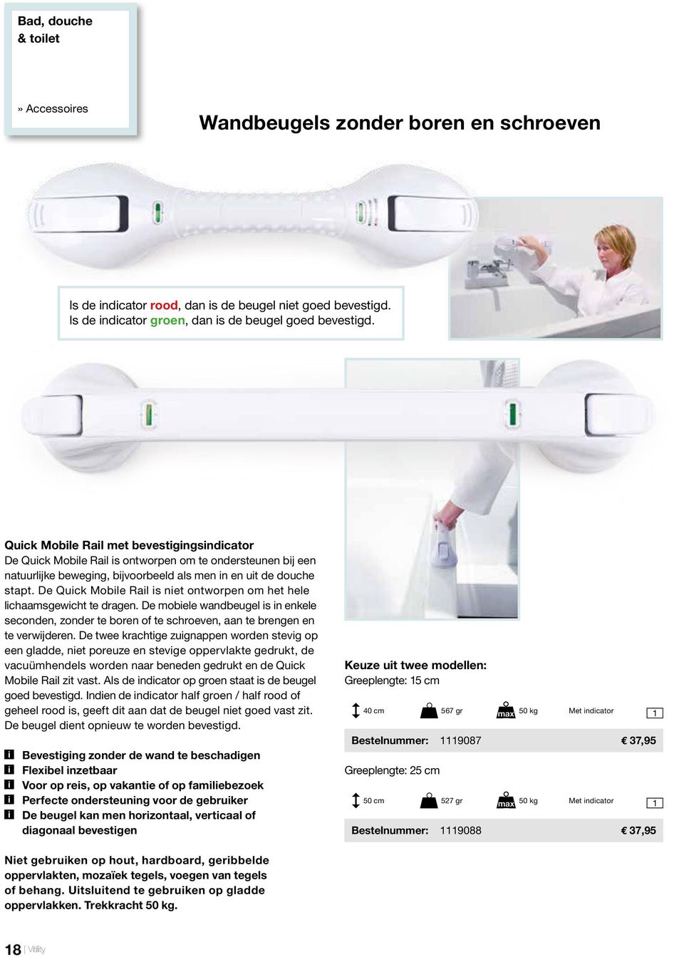 De Quick Mobile Rail is niet ontworpen om het hele lichaamsgewicht te dragen. De mobiele wandbeugel is in enkele seconden, zonder te boren of te schroeven, aan te brengen en te verwijderen.