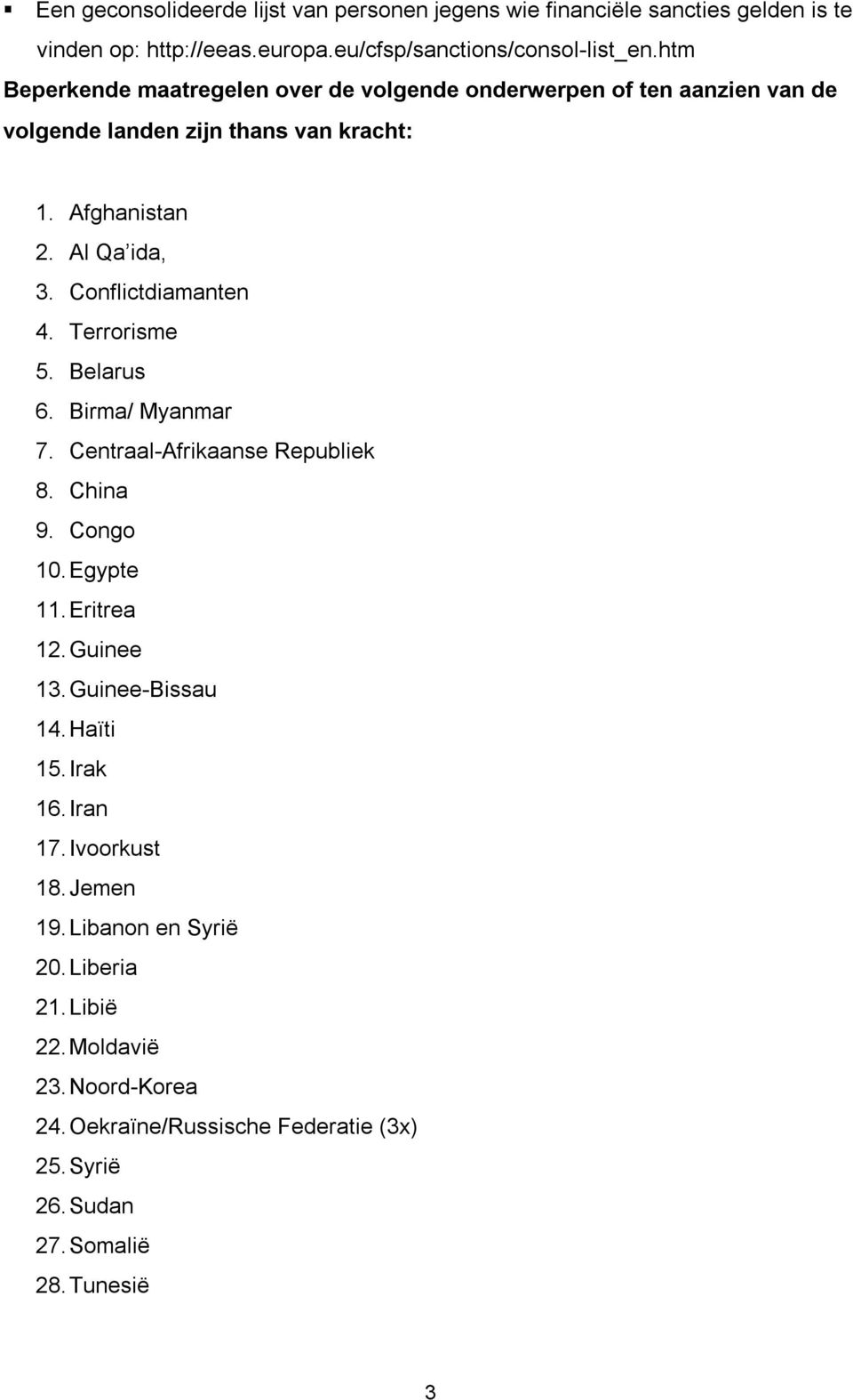 Conflictdiamanten 4. Terrorisme 5. Belarus 6. Birma/ Myanmar 7. Centraal-Afrikaanse Republiek 8. China 9. Congo 10. Egypte 11. Eritrea 12. Guinee 13.