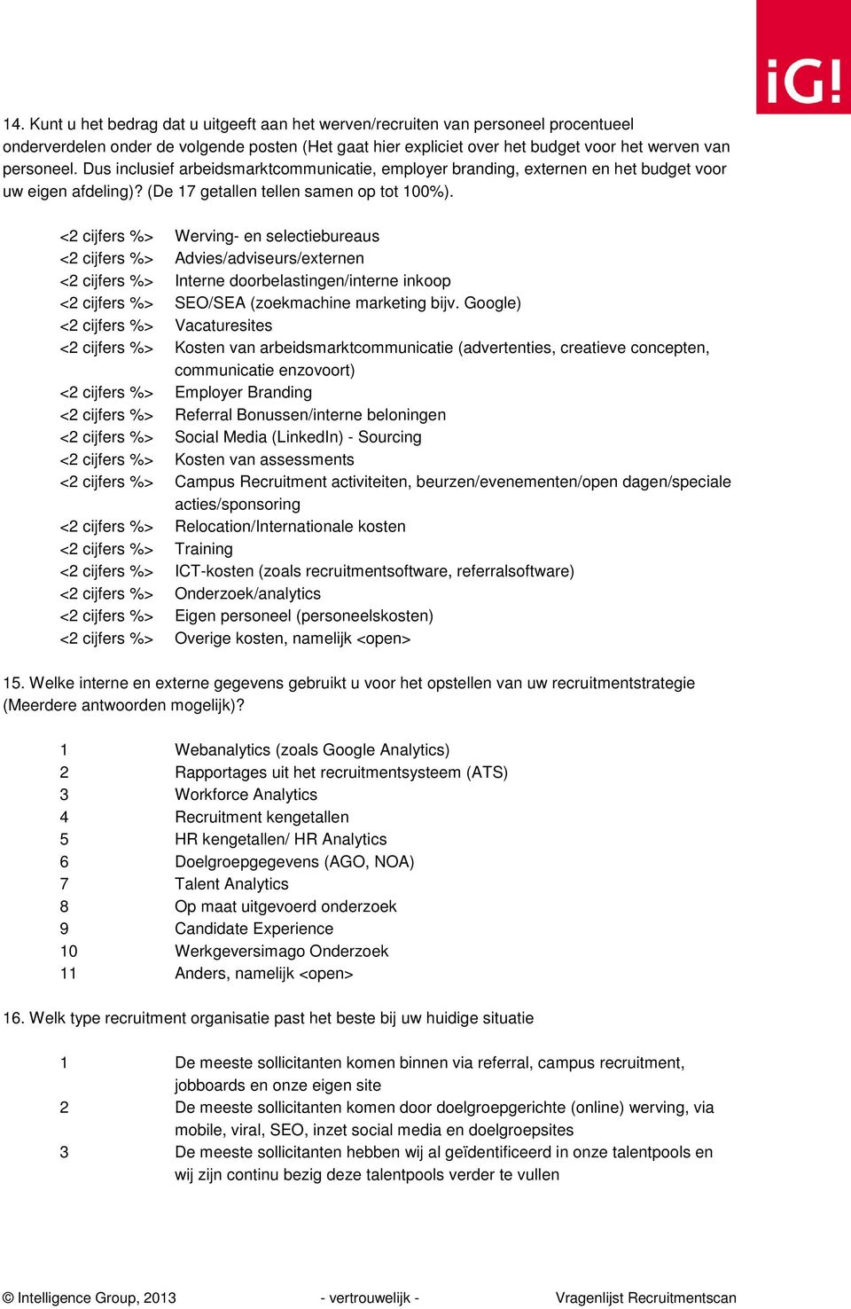 <2 cijfers %> Werving- en selectiebureaus <2 cijfers %> Advies/adviseurs/externen <2 cijfers %> Interne doorbelastingen/interne inkoop <2 cijfers %> SEO/SEA (zoekmachine marketing bijv.