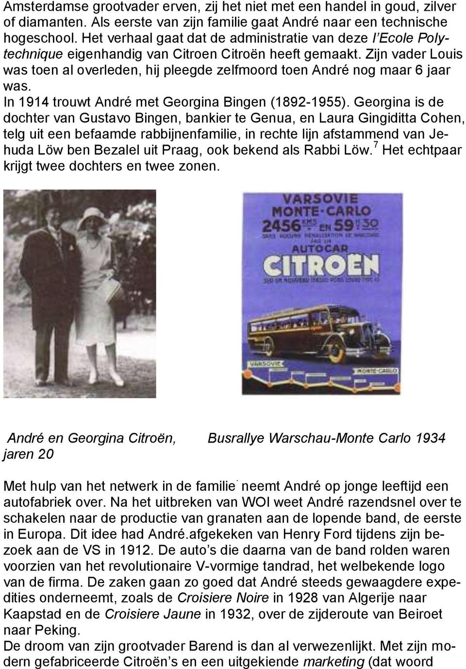 Zijn vader Louis was toen al overleden, hij pleegde zelfmoord toen André nog maar 6 jaar was. In 1914 trouwt André met Georgina Bingen (1892-1955).