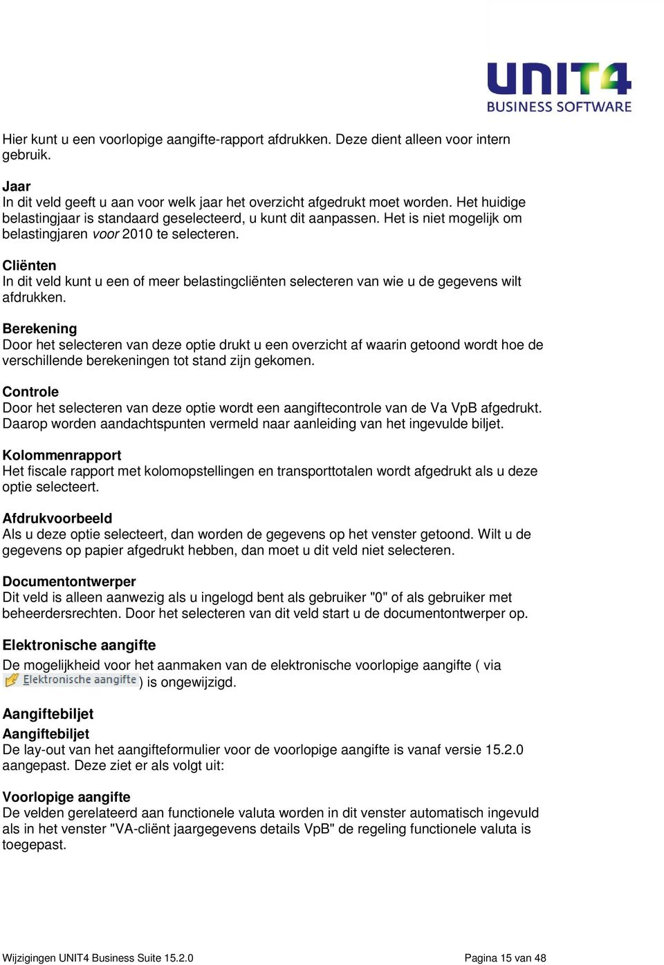 Cliënten In dit veld kunt u een of meer belastingcliënten selecteren van wie u de gegevens wilt afdrukken.