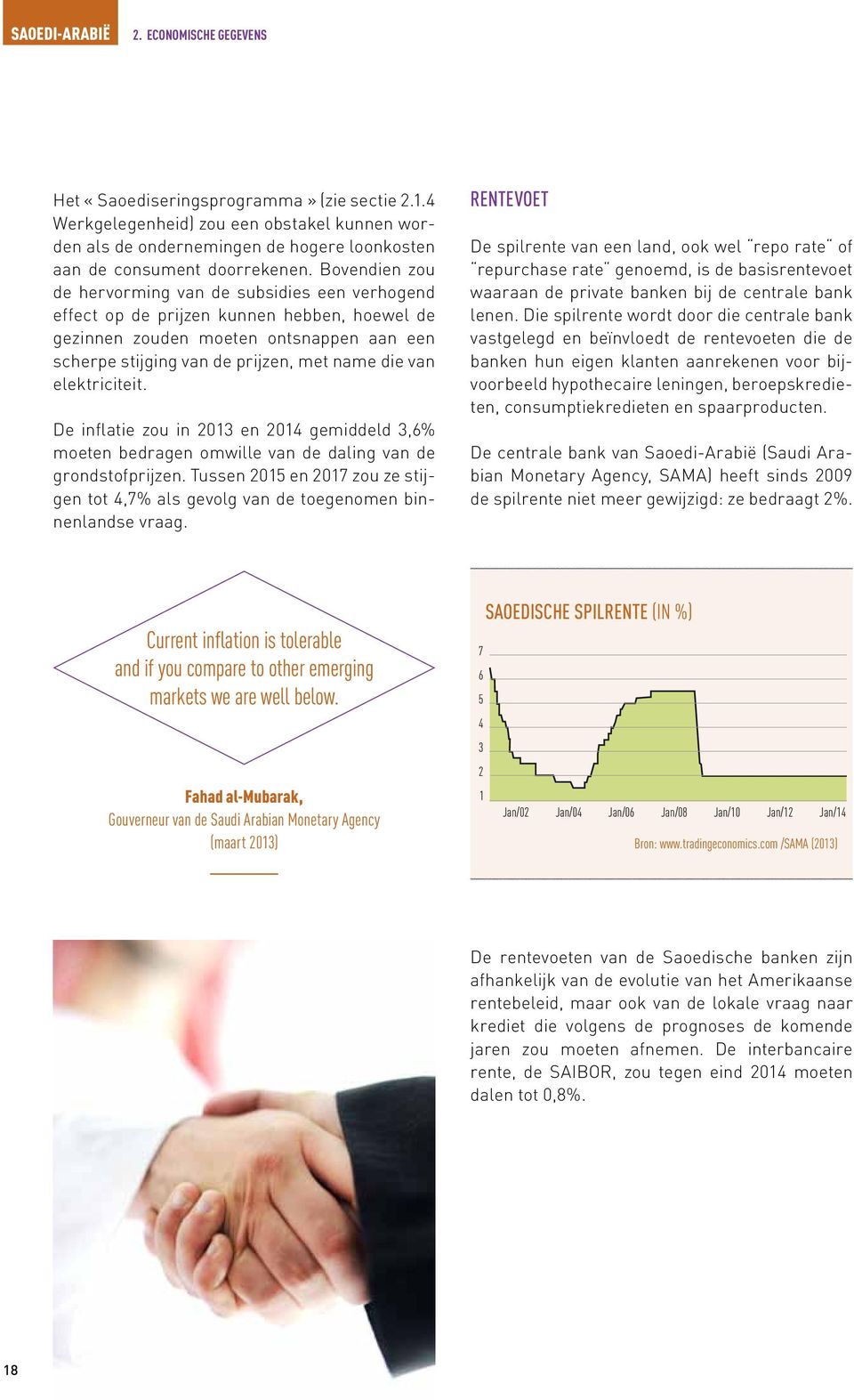 Bovendien zou de hervorming van de subsidies een verhogend effect op de prijzen kunnen hebben, hoewel de gezinnen zouden moeten ontsnappen aan een scherpe stijging van de prijzen, met name die van