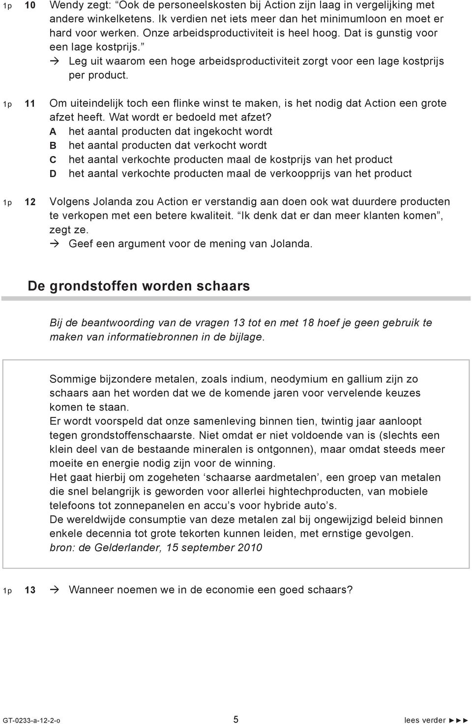 1p 11 Om uiteindelijk toch een flinke winst te maken, is het nodig dat Action een grote afzet heeft. Wat wordt er bedoeld met afzet?