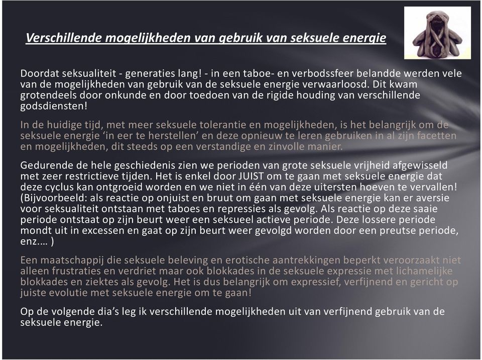 Dit kwam grotendeels door onkunde en door toedoen van de rigide houding van verschillende godsdiensten!