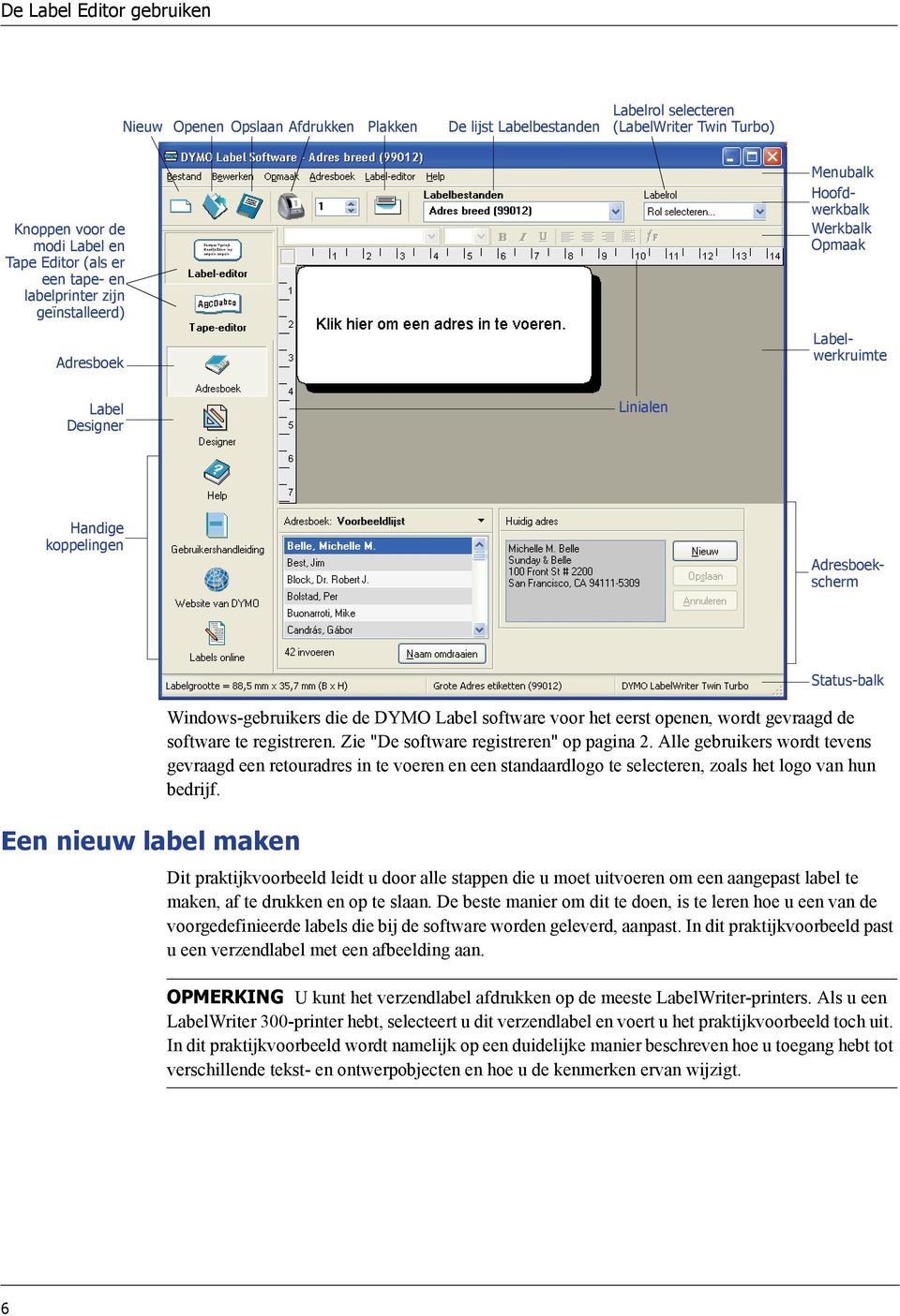 Windows-gebruikers die de DYMO Label software voor het eerst openen, wordt gevraagd de software te registreren. Zie "De software registreren" op pagina 2.
