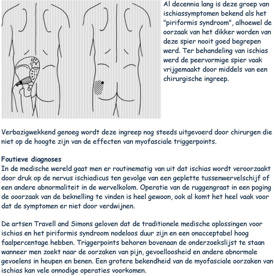 Verbazigwekkend genoeg wordt deze ingreep nog steeds uitgevoerd door chirurgen die niet op de hoogte zijn van de effecten van myofasciale triggerpoints.