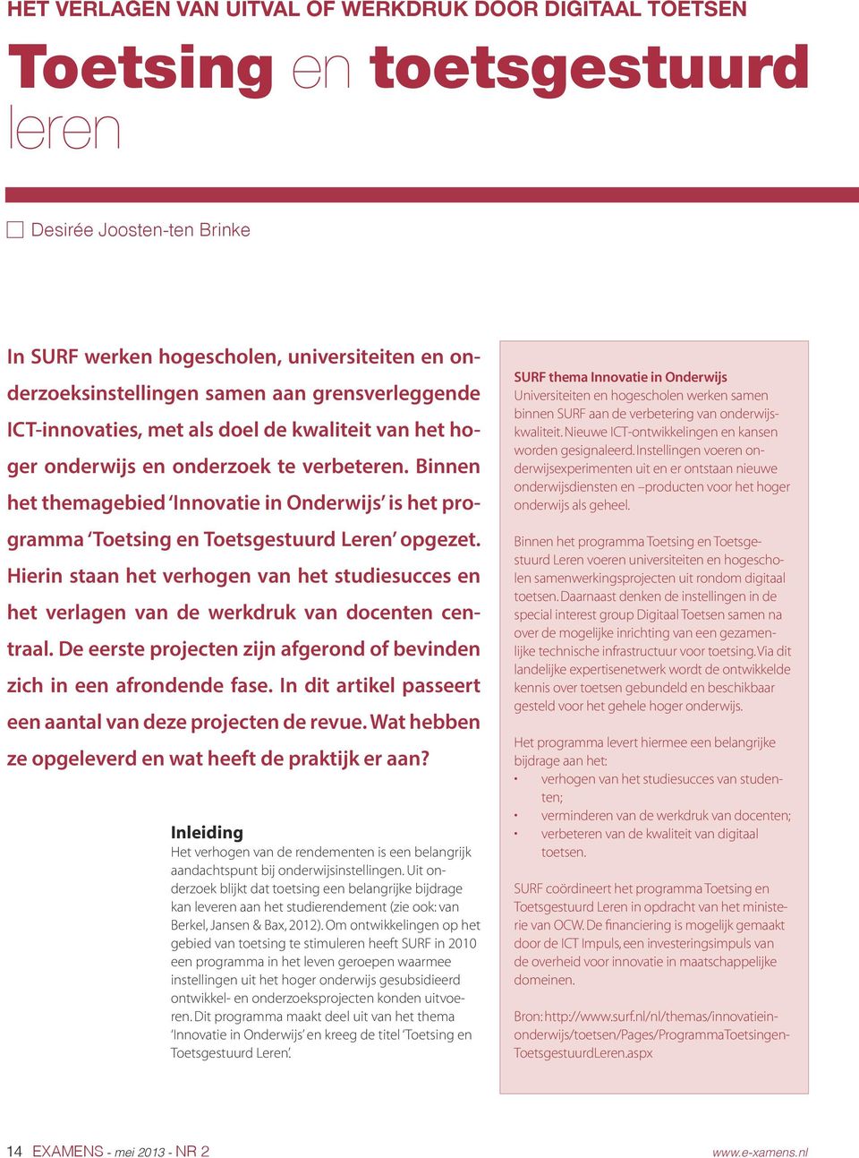 Binnen het themagebied Innovatie in Onderwijs is het programma Toetsing en Toetsgestuurd Leren opgezet.