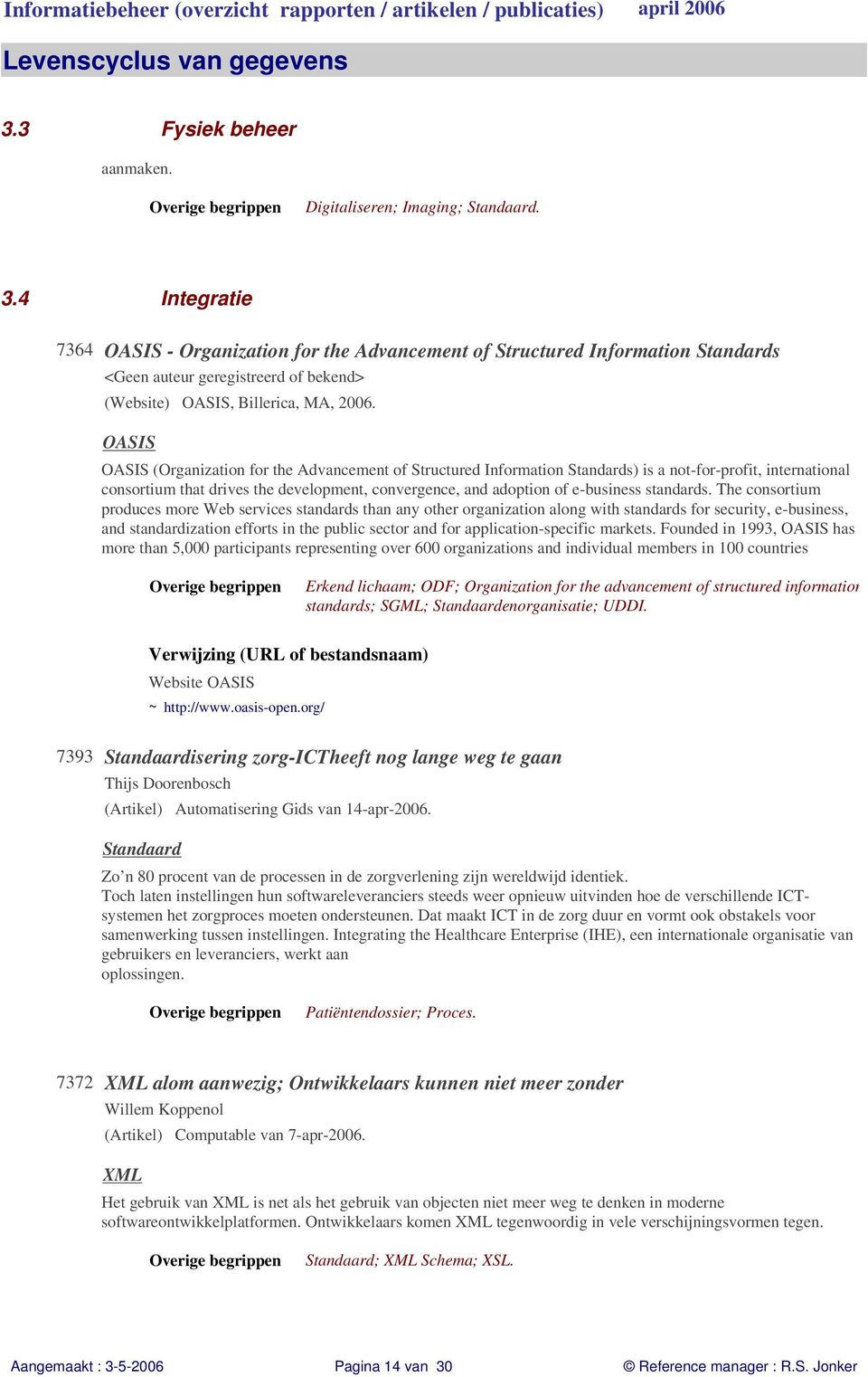 OASIS OASIS (Organization for the Advancement of Structured Information Standards) is a not-for-profit, international consortium that drives the development, convergence, and adoption of e-business